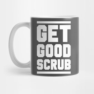 GET GOOD, SCRUB! Mug